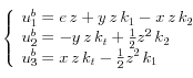  \left\{  \begin{array}{l} u^b_1=e \, z +y \,z \, k_1 -x\, z \, k_2 \\ u^b_2= -y \, z \, k_t+\frac{1}{2}z^2\,k_2 \\ u^b_3= x \, z \, k_t-\frac{1}{2}z^2\,k_1 \\ \end{array} \right. 